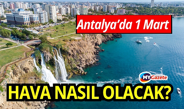 Antalya 1 mart pazar hava durumu: Havalar yavaş yavaş değişiyor!