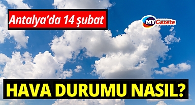 Antalya'da 14 şubat hava durumu nasıl? Yağmur yağacak mı, ilçelerde hava nasıl olacak?