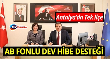 Antalya'da bir tek ilçeye AB destekli dev hibe desteği