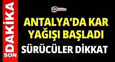 Antalya'da kar yağışı başladı!
