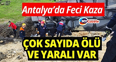 Antalya'da otobüs devrildi: Çok sayıda ölü ve yaralılar var
