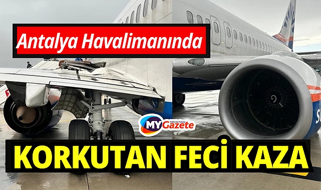 Antalya Havalimanı'nda korkutan kaza ucuz atlatıldı