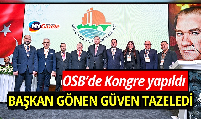 Antalya OSB'de 6. olağan kongre yapıldı: Mevcut başkan Hasanali Gönen güven tazeledi