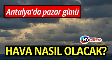 Antalyalılar pazar gününe dikkat: 8 şubat hava durumu nasıl, yağmur var mı, hava nasıl olacak?