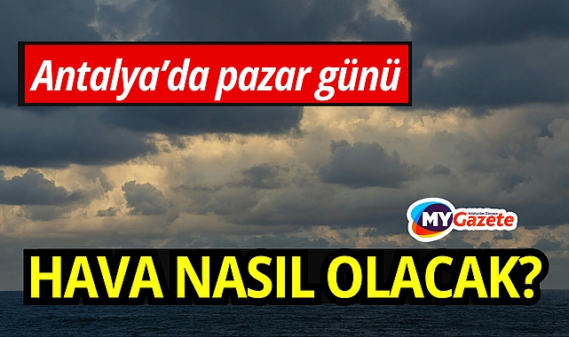 Antalyalılar pazar gününe dikkat: 8 şubat hava durumu nasıl, yağmur var mı, hava nasıl olacak?