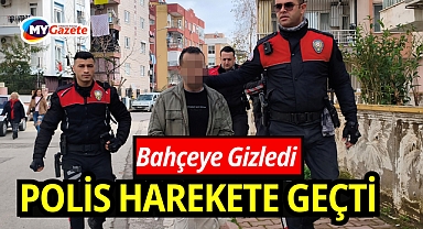 Apartman bahçesine gizledi: Polisi harekete geçirdi