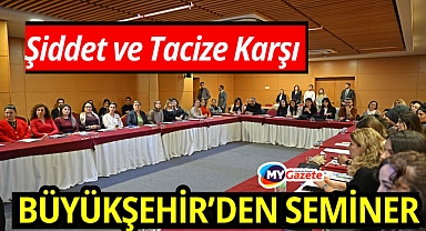 Büyükşehir’den şiddet ve tacize karşı farkındalık eğitimi