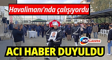 Havalimanı'nda görevli polis memuru hayatını kaybetti