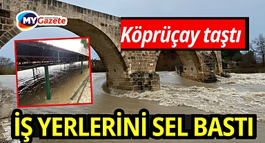 Köprüçay taştı, iş yerleri ve araziler sular altında kaldı