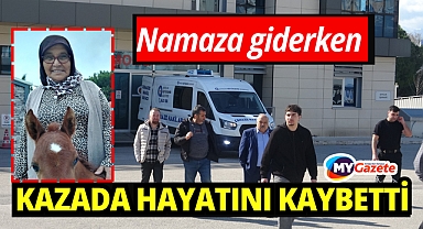 Teravih namazına giderken kazada hayatını kaybetti