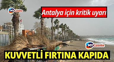 Yetkililerden Antalya için kritik uyarı! Kuvvetli fırtına kapıda