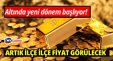 Altında yeni dönem başlıyor!  Artık ilçe ilçe fiyat görülecek: Kuyumcuda “fark” tartışması bitiyor mu?