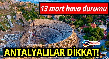 Antalya 13 mart hava durumu: Hava nasıl olacak ?
