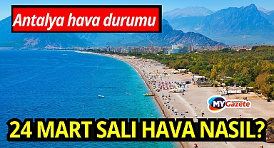 Antalya 24 mart salı hava durumu nasıl? ilçelerde yağış var mı?