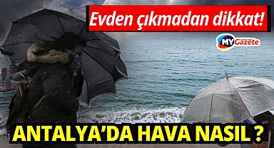 Antalya'da 18 mart çarşamba hava durumu nasıl? Aman dikkat tedbirsiz çıkmayın!