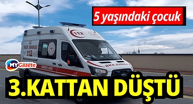 Antalya'da acı olay:3 kattan düşen 5 yaşındaki çocuk ağır yaralandı