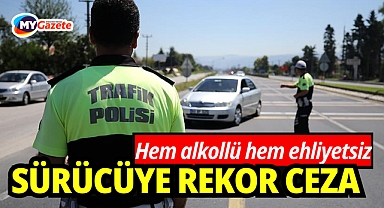Antalya'da alkollü ve ehliyetsiz sürücüye rekor ceza!
