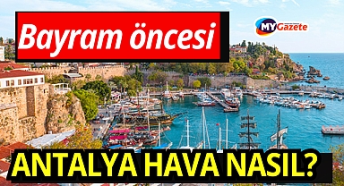 Antalya'da arefe günü hava nasıl? Bayram öncesi yağmur var mı! 19 mart hava durumu