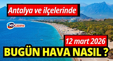 Antalya’da bugün hava nasıl? İşte 12 Mart 2026 hava durumu
