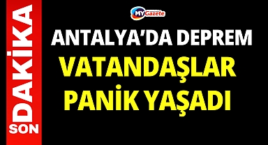 Antalya'da deprem: Vatandaşlar panik oldu !