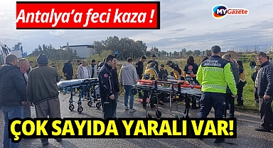 Antalya'da feci kaza: Çok sayıda yaralılar var !