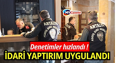 Antalya’da firmalara denetim kıskacı! İdari yaptırım uygulandı