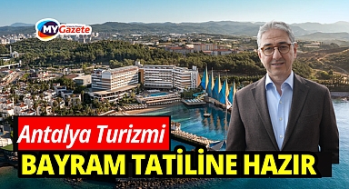 Antalya turizmi bayrama hazır: Otellerde yüzde 100'e yakın doluluk bekleniyor