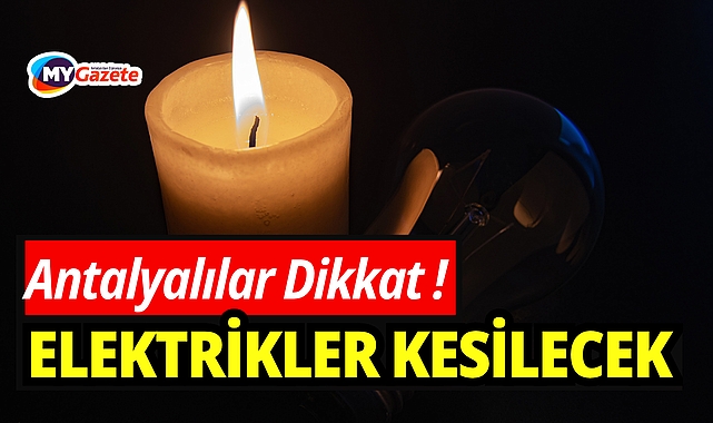 Antalyalılar dikkat 24 mart salı günü elektrikler kesilecek! Hangi ilçeler var?