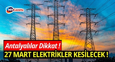 Antalyalılar dikkat ! 27 Mart elektrik kesintisi yaşanılacak