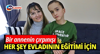 Bir annenin çırpınışı: Her şey evladının eğitimi için!