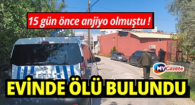Daha 15 gün önce anjiyo olmuştu: Evinde ölü olarak bulundu