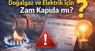 Doğalgaz ve Elektrik için Zam Kapıda mı?