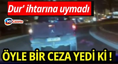 'Dur' ihtarına uymayan sürücü: Öyle bir ceza yedi ki!