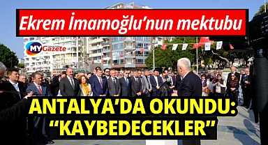 Ekrem İmamoğlu’nun mektubu Antalya’da okundu: “Kaybedecekler”