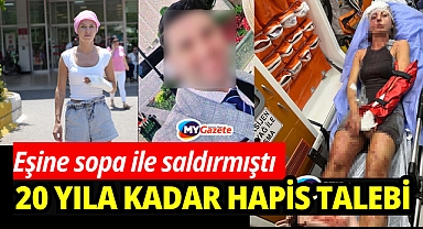 Eşine sopa ile saldırmıştı: Savcı 20 yıla kadar hapis istedi!