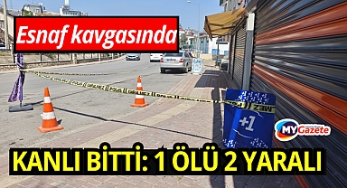 Esnaf kavgası kanlı bitti: 1 ölü, 2 yaralı