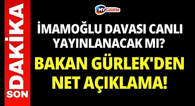 İmamoğlu davası canlı yayınlanacak mı? Bakan Gürlek'den net açıklama!