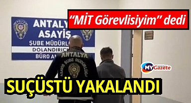 Kendini MİT görevlisiyim diye tanıttı, polis suçüstü yakaladı