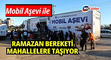 Mobil Aşevi Ramazan bereketini mahallelere taşıyor