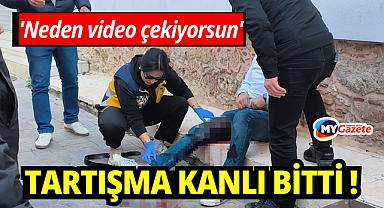 'Neden video çekiyorsun' tartışması kanlı bitti: 3 yaralı