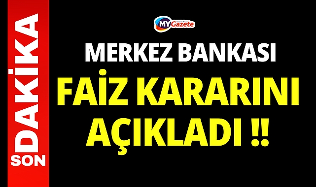 Son Dakika: Merkez Bankası faiz kararını açıkladı!