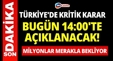 Türkiye'de kritik karar bugün 14:00'te açıklanacak!