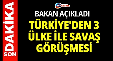 Türkiye'den 3 ülke ile savaş görüşmesi