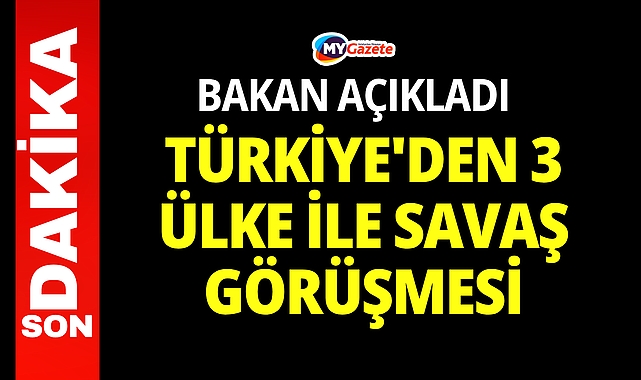 Türkiye'den 3 ülke ile savaş görüşmesi