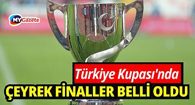Türkiye Kupası'nda çeyrek ve yarı final eşleşmeleri belli oldu!