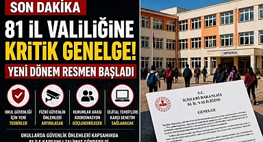 81 ilde okullara yeni güvenlik genelgesi: Denetim ve tedbirler artırılıyor