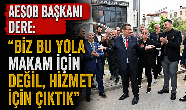 AESOB Başkanı Dere: 'Biz bu yola makam için değil, hizmet için çıktık'
