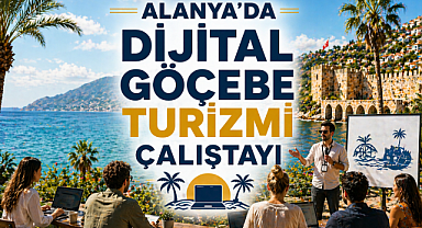 Alanya'da Dijital Göçebe Turizmi Çalıştayı düzenleniyor