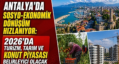 Antalya 2026'ya güçlü potansiyel ve artan ekonomik baskılarla giriyor