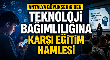 Antalya Büyükşehir'den teknoloji bağımlılığına karşı eğitim hamlesi